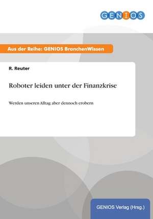 Roboter leiden unter der Finanzkrise de R. Reuter