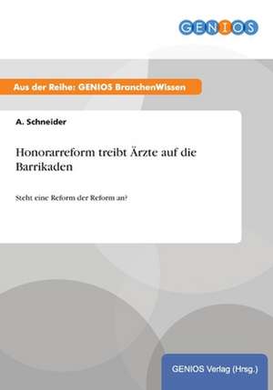 Honorarreform treibt Ärzte auf die Barrikaden de A. Schneider