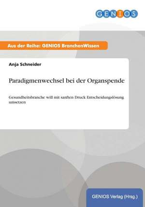 Paradigmenwechsel bei der Organspende de Anja Schneider