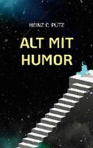 Alt mit Humor de Heinz C. Pütz