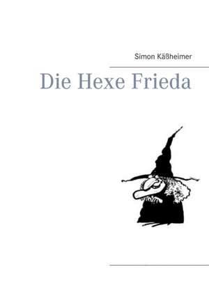 Die Hexe Frieda de Simon Käßheimer