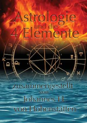 Astrologie und die 4 Elemente de Johannes H. von Hohenstätten
