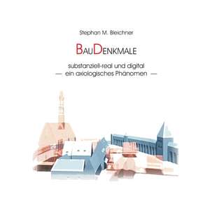 Baudenkmale substanziell-real und digital de Stephan M. Bleichner