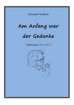 Am Anfang war der Gedanke de Alexander Windholz