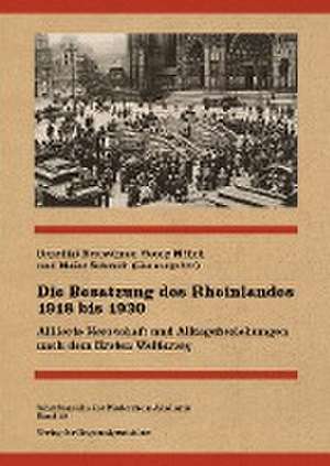 Die Besatzung des Rheinlandes 1918 bis 1930 de Benedikt Neuwöhner