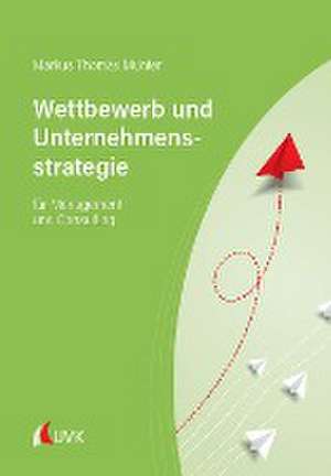 Wettbewerb und Unternehmensstrategie de Markus Thomas Münter