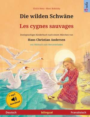 Die wilden Schwäne - Les cygnes sauvages (Deutsch - Französisch) de Ulrich Renz