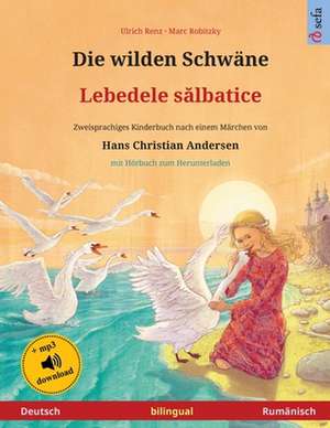 Die wilden Schwäne - Lebedele salbatice (Deutsch - Rumänisch) de Ulrich Renz