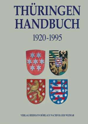 Thüringen - Handbuch: Territorium, Verfassung, Parlament, Regierung und Verwaltung in Thüringen 1920-1995 de Bernhard Post