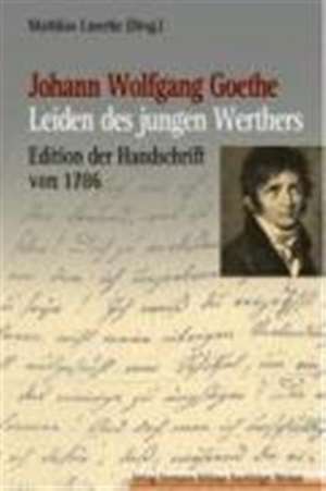 Johann Wolfgang Goethe: Leiden des jungen Werthers: Edition der Handschrift von 1786 de Matthias Luserke