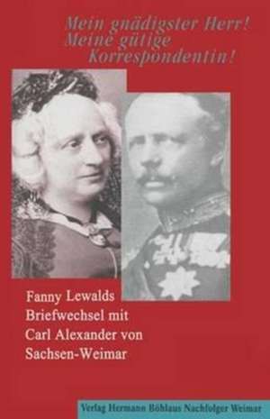 "Mein gnädigster Herr! Meine gütige Korrespondentin!": Fanny Lewalds Briefwechsel mit Carl Alexander von Sachsen-Weimar. de Eckart Kleßmann