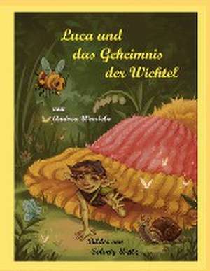 Luca und das Geheimnis der Wichtel de Andrea Wendeln