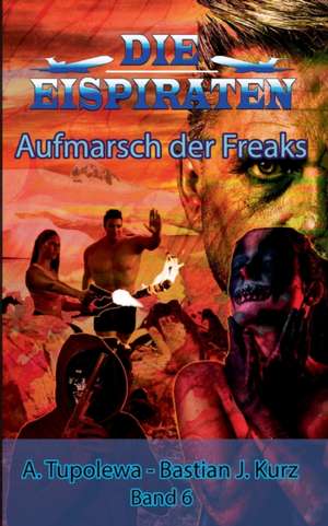 Die Eispiraten - Aufmarsch der Freaks de Bastian J. Kurz