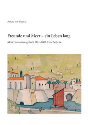 Freunde und Meer - ein Leben lang de Renate von Gizycki