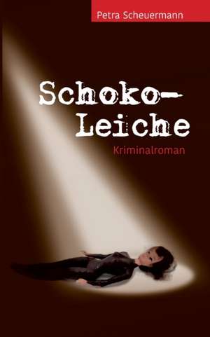 Schoko-Leiche de Petra Scheuermann