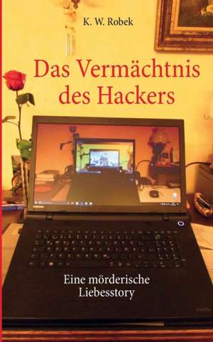 Das Vermächtnis des Hackers de K. W. Robek