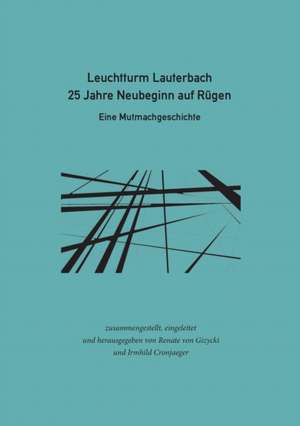 Leuchtturm Lauterbach - 25 Jahre Neubeginn auf Rügen de Renate von Gizycki