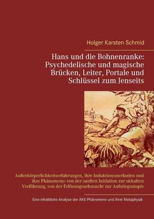 Hans und die Bohnenranke: Psychedelische und magische Brücken, Leiter, Portale und Schlüssel zum Jenseits de Holger Karsten Schmid