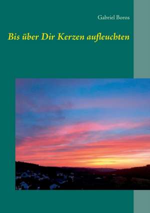 Bis über Dir Kerzen aufleuchten de Gabriel Boros