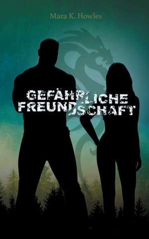 Gefährliche Freundschaft de Mara K. Howles