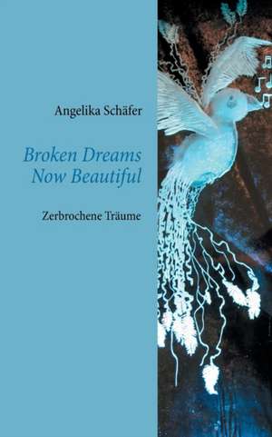 Broken Dreams Now Beautiful de Angelika Schäfer