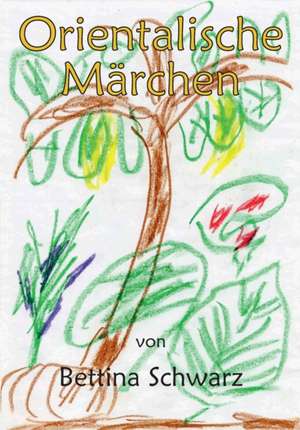 Orientalische Märchen de Bettina Schwarz