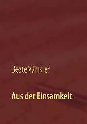 Aus der Einsamkeit de Beate Winkler