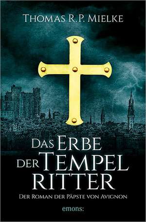 Das Erbe der Tempelritter de Thomas R. P. Mielke