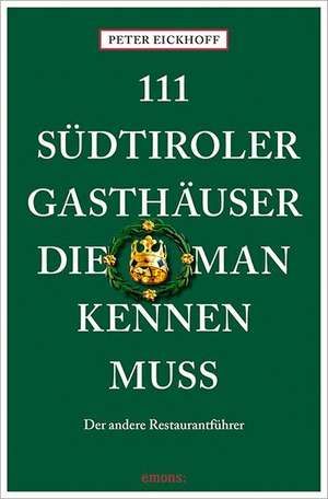 111 Südtiroler Gasthäuser, die man kennen muss de Peter Eickhoff