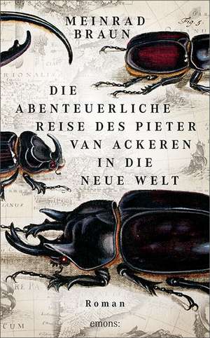 Die abenteuerliche Reise des Pieter van Ackeren in die neue Welt de Meinrad Braun