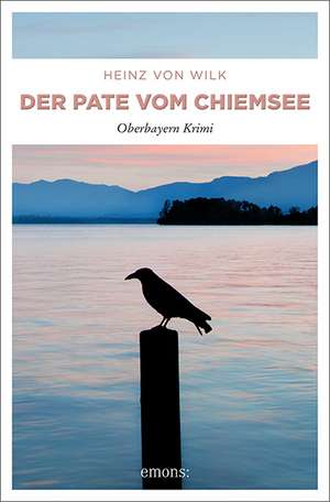 Der Pate vom Chiemsee de Heinz von Wilk