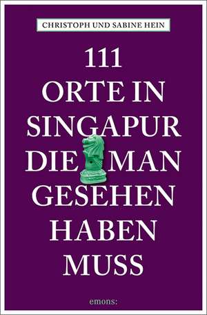 111 Orte in Singapur, die man gesehen haben muss de Christoph Hein