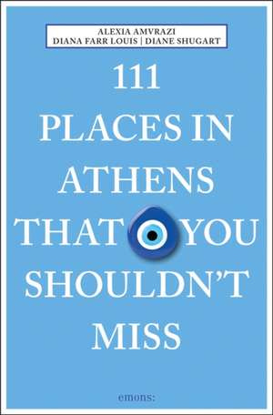 111 Places in Athens That You Shouldn't Miss de Diane Shugart