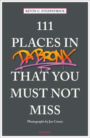 111 PLACES IN THE BRONX THAT YOU MUST de Kevin C. Fitzpatrick