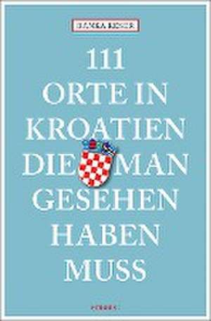 111 Orte in Kroatien, die man gesehen haben muss de Ranka Keser