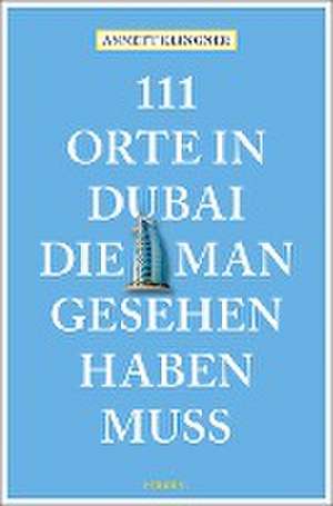 111 Orte in Dubai, die man gesehen haben muss de Annett Klingner