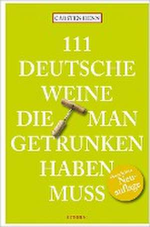 111 Deutsche Weine, die man getrunken haben muss de Carsten Henn