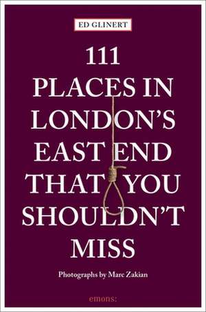 111 Places in London's East End That You Shouldn't de Ed Glinert