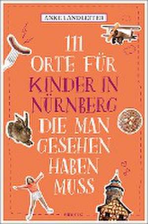 111 Orte für Kinder in Nürnberg, die man gesehen haben muss de Anke Landleiter