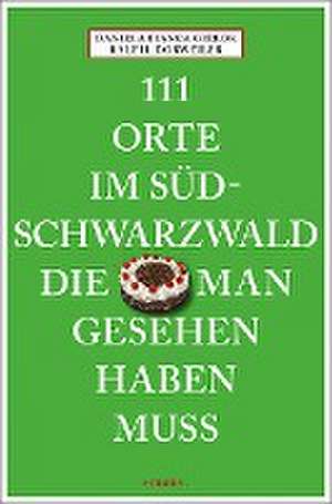 111 Orte im Südschwarzwald, die man gesehen haben muss de Ralf H. Dorweiler