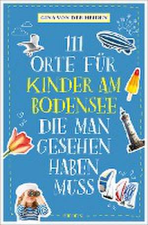 111 Orte für Kinder am Bodensee, die man gesehen haben muss de Gina von der Heiden