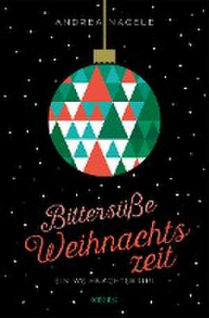 Bittersüße Weihnachtszeit de Andrea Nagele