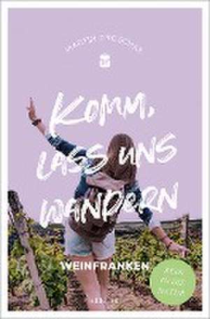 Komm, lass uns wandern. Weinfranken de Martin Droschke