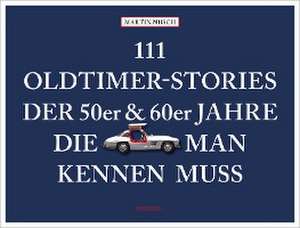 111 Oldtimer-Stories der 50er und 60er Jahre, die man kennen muss de Martin Nusch