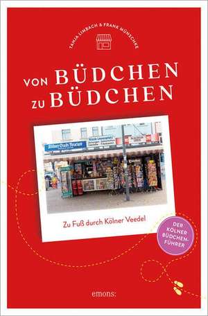 Von Büdchen zu Büdchen. Zu Fuß durch Kölner Veedel de Tanja Limbach