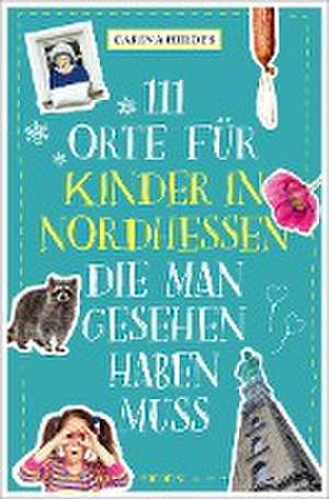 111 Orte für Kinder in Nordhessen, die man gesehen haben muss de Carina Hirdes