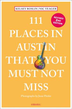 111 Places in Austin That You Must Not Miss de Kelsey Roslin