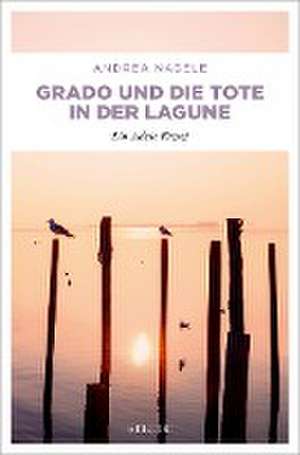 Grado und die Tote in der Lagune de Andrea Nagele