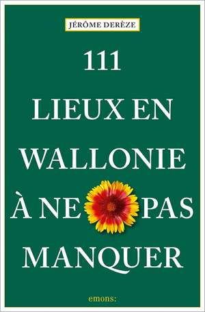 Derèze, J: 111 Lieux en Wallonie à ne pas manquer