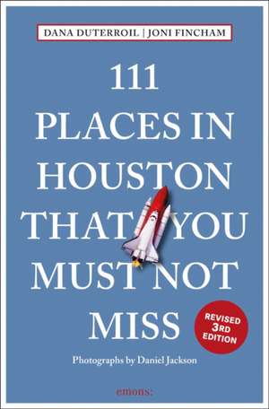 111 Places in Houston That You Must Not Miss de Dana DuTerroil